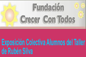Exposicìón Colectiva Alumnos del Taller de Arte de Rubén Silva