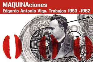 Maquinaciones. Edgardo Antonio Vigo: Trabajos 1953 - 1962