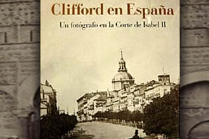Las fotografías de Charles Clifford en España