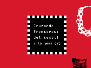 Cruzando Fronteras: del Textil a la Joya