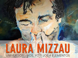 Laura Mizzau: Universos, vos, yo y los 4 elementis